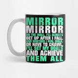Pixxa Mirror Mirror On The Wall I'll Always Get Up After I Fall And Whether I Run Walk Or Have To Crawl I'll Set My Goals And Achieve Them All Kupa Bardak