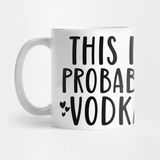 Pixxa This Is Probably Vodka Kupa Bardak