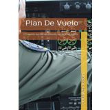 Plan De Vuelo: Si quieres transformar el mundo, escribe cómo hacerlo.