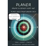 PLANER - RÄUME IN DEINEM KOPF AUF - PLANE UND STRUKTURIERE DICH: Strukturiert planen, klare Ziele setzen, erfolgreich handeln, Verwandle dein Chaos in positive Energie!