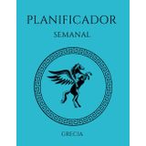 Planificador Semanal Grecia: Colección Planificadores Edad Antigua