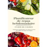 Planificateur de repas hebdomadaire et liste de courses: Programme hebdomadaire avec listes de courses pour gagner du temps et de l'argent
