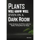 Plants will Grow Well even in a Dark Room: Indoor Gardening with LED Grow Lights for Healthy, Thriving Plants Year-Round | Winter plant care with LED ... guide and Indoor gardening without sunlight