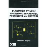 Plantwide Dynamic Simulators in Chemical Processing and Control (Chemical Industries)
