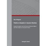 Platform Adoption in System Markets: Empirical Insights into the Drivers of Network Effects and Their Impact on Consumer Choice (MERKUR: Schriften zum innovativen Marketing-Management)