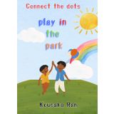 play in the park A Fun and Educational Workbook: Park and Animal Dot-to-Dot to Nurture Children's Imagination / Educational Activities to Stimulate the Brain While Having Fun