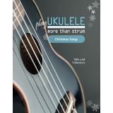 play Ukulele - more than strum - Christmas Songs: Tabs und Videokurs