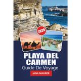 PLAYA DEL CARMEN GUIDE DE VOYAGE 2026: Votre guide essentiel sur les plages, le patrimoine maya, la vie nocturne animée et l'aventure de la Riviera Maya