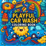 playful Car Wash Coloring Book: Spark Imagination with Every Wash!