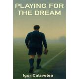 Playing for the Dream: A powerful and honest football story for young athletes. When life gets tough and the dream feels far away — keep playing. Only those who dare to shoot, can score.