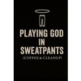 Playing God in Sweatpants (Coffee & Cleanup)