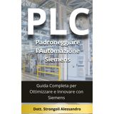 PLC Padroneggiare l'Automazione Siemens: Guida Completa per Ottimizzare e Innovare con Siemens