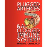 [Plugged Arteries & A Clogged Immune System!!] [By: Crane, Milton G] [April, 2011]
