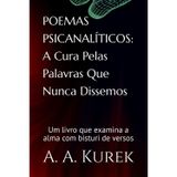POEMAS PSICANALÍTICOS: A Cura Pelas Palavras Que Nunca Dissemos: "Um livro que examina a alma com bisturi de versos"