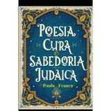 Poesia, Cura e Sabedoria Judaica: Poesias (Poesias & Autoajuda, Band 1)