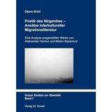 Poetik des Nirgendwo - Ansätze interkultureller Migrationsliteratur: Eine Analyse ausgewählter Werke von Aleksandar Hemon und Bekim Sejranović (Grazer Studien zur Slawistik)