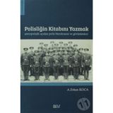 Polisliğin Kitabını Yazmak Antropolojik Açıdan Polis Bürokrasisi ve Görünümleri - A. Erkan Koca