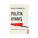Politik Uyanış / Stratejik Güç Birikimi ve Akılcılık Üzerine - Gürsel Tokmakoğlu