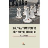 Politika Transferi ve Düzenleyici Kurumlar - Ahmet Keser