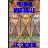 Polonia Medievale: Dalla sua unificazione al diventare un Regno e poi un Commonwealth: 1