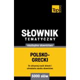 Polsko-grecki słownik tematyczny 5000 słów