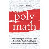 Polymath: Master Multiple Disciplines, Learn New Skills, Think Flexibly, and Become Extraordinary Autodidact (Learning how to Learn, Band 9)