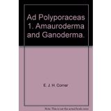 Polyporaceas Vol. I Amauroderma And Ganoderma