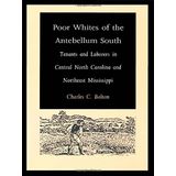 Poor Whites of the Antebellum South: Tenants and Laborers in Central North Carolina and Northeast Mississippi