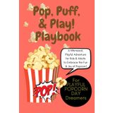 Pop, Puff, and Play! Playbook: The Ultimate Guide to Bouncing, Bursting, and Becoming Your Fluffiest Self: A Whimsical, Playful Adventure for Kids and Adults to Embrace the Fun and Joy of Popcorn!