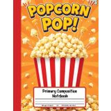 Popcorn Pop! Primary Composition Notebook: Grades K-2 Story Paper With Drawing Box – Fun and Crunchy Ideas for Little Writers and Movie Snack Fans