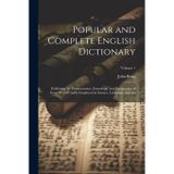 Popular and Complete English Dictionary: Exhibiting the Pronunciation, Etymology, and Explanation of Every Word Usually Employed in Science, Literature, and Art; Volume 1