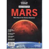 Popular Science Magazine Special Edition. Destination Mars, Next Step In The Human Adventure. The Mission To Send People By 2040, How We'll Make The Journey, Terraforming Planet, The Search For Water