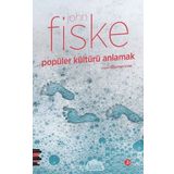 POPÜLER KÜLTÜRÜ ANLAMAK - JOHN FISKE