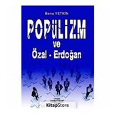 POPÜLİZM VE ÖZAL-ERDOĞAN - BARIŞ YETKIN