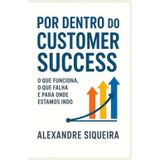 Por dentro do Customer Success: O que funciona, o que falha e para onde estamos indo