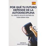 Por qué tu futuro depende de la autodisciplina: El hábito oculto detrás de toda gran vida