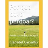 Por que devo perdoar?: Perdão traz leveza, cura e paz!
