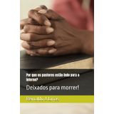 Por que os pastores estão indo para o inferno?: Deixados para morrer!