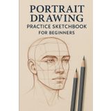Portrait Drawing Practice Sketchbook for Beginners: Practice Sketchbook for Beginners