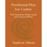 Positional Play for Guitar: The Harmonic Minor Scale and Chords Within
