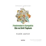 Postmodern Kavşakta Din ve Sivil Toplum - Yasin Aktay