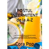 POSTUL INTERMITENT de la A-Z: Un ghid complet pentru a slăbi durabil si a-ti imbunatati sanatatea + model de plan nutritional 30 de zile + 100 ... + jurnal alimentar (Slabeste Sanatos, Band 2)