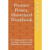 Posture Power, Illustrated Workbook: Everyday practices for stronger posture and movement awareness
