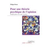 Pour une théorie psychique de l'opinion: Pourquoi pense-t-on ce que l'on pense ?