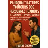 Pourquoi Tu Attires Toujours des Personnes Toxiques (et Comment Stopper Ce Schéma): Repérer une Personne Toxique Dès les Premiers Échanges