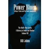 Power Blues: Voltage, Vision and the Sonic Imagination (The Blues Atlas: A History in Sound and Shadow, Band 8)
