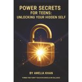 POWER SECRETS FOR TEENS: Unlocking Your Hidden Self: A Teen Self-Help Workbook to Build Confidence, Boost Self-Esteem, and Strengthen Emotional Intelligence with NLP.