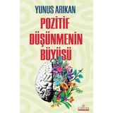 POZITIF DÜŞÜNMENİN BÜYÜSÜ - YUNUS ARIKAN