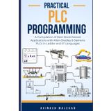 Practical PLC Programming: A Compilation of Real-World Solved Applications with Allen-Bradley & Siemens PLCs in Ladder and ST Languages (Industrial automation, Band 5)