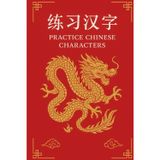 Practice Chinese Characters: Your Workbook for Writing and Learning Chinese